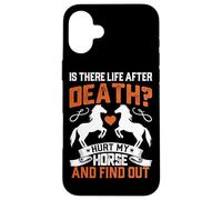 Is There Life After Death? Hurt My Horse And Find Out Case for iPhone 16 Plus