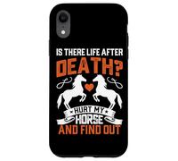 Is There Life After Death? Hurt My Horse And Find Out Case for iPhone XR