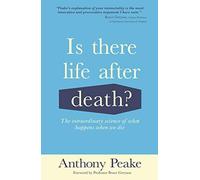 Is There Life After Death?: The Extraordinary Science of What Happens When We Die