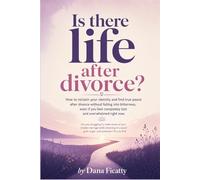 Is There Life After Divorce?: How to reclaim your identity and find true peace after divorce