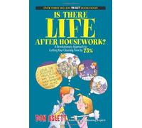 Is There Life After Housework?: A Revolutionary Approach to Cutting Your Cleaning Time 75%