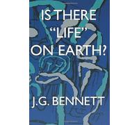 Is There "Life" on Earth? (The Collected Works of J.G. Bennett)