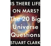 Is There Life On Mars?: The 20 Big Universe Questions