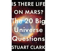 Is There Life On Mars?: The 20 Big Universe Questions (Big Questions)