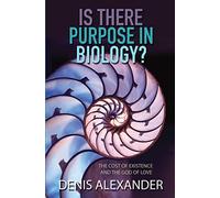Is There Purpose in Biology?: The cost of existence and the God of love (New edition)