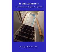 Is This Alzheimer's?: A Personal Account of the Symptoms of my Aging Brain