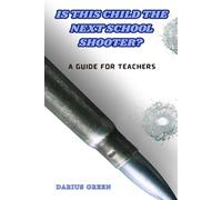 Is This Child the Next School Shooter?: A Guide for Teachers: 2