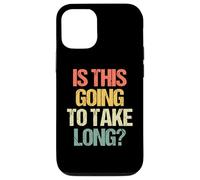Is This Going To Take Long? - Funny Saying Sarcastic Novelty Case for iPhone 12/12 Pro