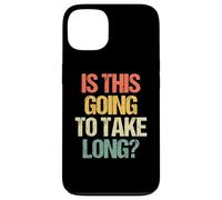 Is This Going To Take Long? - Funny Saying Sarcastic Novelty Case for iPhone 13