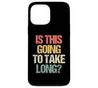 Is This Going To Take Long? - Funny Saying Sarcastic Novelty Case for iPhone 13 Pro Max