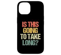 Is This Going To Take Long? - Funny Saying Sarcastic Novelty Case for iPhone 14