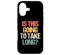 Is This Going To Take Long? - Funny Saying Sarcastic Novelty Case for iPhone 17