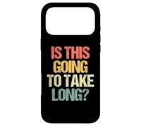 Is This Going To Take Long? - Funny Saying Sarcastic Novelty Case for iPhone 17 Pro Max
