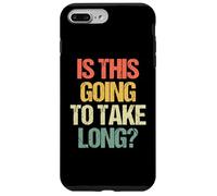 Is This Going To Take Long? - Funny Saying Sarcastic Novelty Case for iPhone 7 Plus/8 Plus