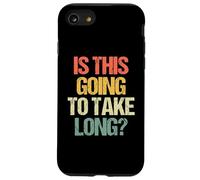 Is This Going To Take Long? - Funny Saying Sarcastic Novelty Case for iPhone SE (2020) / 7/8