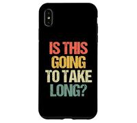 Is This Going To Take Long? - Funny Saying Sarcastic Novelty Case for iPhone XS Max