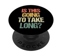 Is This Going To Take Long? - Funny Saying Sarcastic Novelty PopSockets Adhesive PopGrip