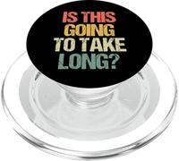 Is This Going To Take Long? - Funny Saying Sarcastic Novelty PopSockets PopGrip for MagSafe