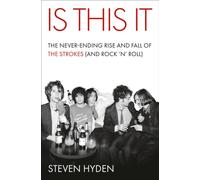 Is This It : The Never-Ending Rise and Fall of the Strokes (and Rock 'n' Roll)