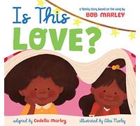 Is This Love: A Family Story Based on the Song by Bob Marley