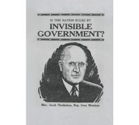 Is this Nation Ruled by Invisible Government?: Timely Remarks by Hon. Jacob Thorkelson