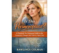 Is This Perimenopause?: A Practical, No-Nonsense Guide to the Symptoms, Changes, and What to Expect Next