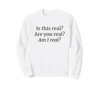Is This Real Are You Real Am I Real Philosophy Sweatshirt