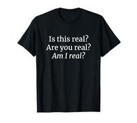 is This Real are You Real Am I Real Philosophy T-Shirt