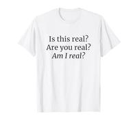 is This Real are You Real Am I Real Philosophy T-Shirt