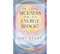 Is This Sickness or an Energy Block?: Know the Difference and What to Do about It