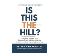 Is This The Hill?: Why Life, Health, and Relationships Feel Like a Battle and How to Stop Fighting Everything