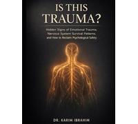IS THIS TRAUMA ?: Hidden Signs of Emotional Trauma, Nervous System Survival Patterns, and How to Reclaim Psychological Safety (Mastery of the Mind Series)