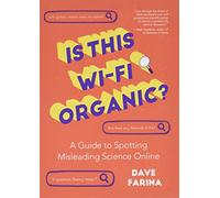 Is This Wi-Fi Organic?: A Guide to Spotting Misleading Science Online (Science Myths Debunked)