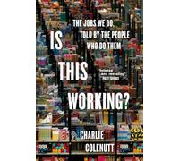 Is This Working? : The Jobs We Do, Told by the People Who Do Them