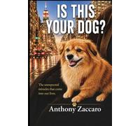 Is This Your Dog?: The unexpected miracles that come into our lives.