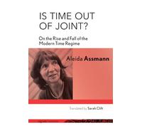 Is Time out of Joint?: On the Rise and Fall of the Modern Time Regime (signale|TRANSFER: German Thought in Translation)