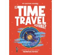 Is Time Travel Possible? : Discover the science behind theoretical physics