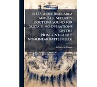 Is U.S. Army Rear Area and Base Security Doctrine Sound for Sustaining Operations on the Noncontiguous Nonlinear Battlefield?