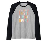 is Whatever This is Almost Over Funny Relatable Saying Cute Raglan Baseball Tee