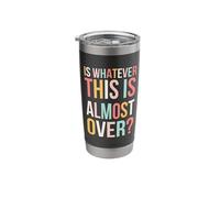 is Whatever This is Almost Over Funny Relatable Saying Cute Stainless Steel Insulated Tumbler