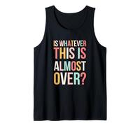 is Whatever This is Almost Over Funny Relatable Saying Cute Tank Top