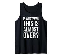 is Whatever This is Almost Over Funny Saying Humor Tank Top