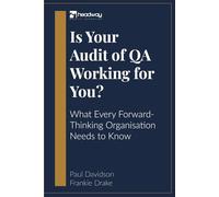 Is Your Audit of QA Working for You: What Every Forward-Thinking Organisation Needs to Know