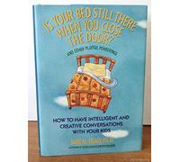Is Your Bed Still There When You Close the Door?...and Other Playful Ponderings: How to Have Intelligent and Creative Conversations With Your Kids