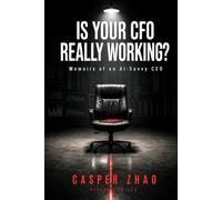 Is Your CFO Really Working?: Memoirs of an AI-Savvy CEO (Executive Stack Series)