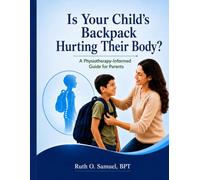 Is Your Child’s Backpack Hurting Their Body?: A Physiotherapy-Informed Guide for Parents