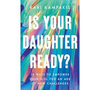 Is Your Daughter Ready?: 10 Ways to Empower Your Girl for an Age of New Challenges