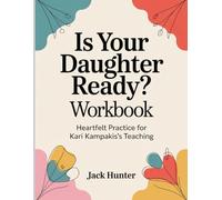 Is Your Daughter Ready? Workbook: Heartfelt Practice for Kari Kampakis's Teaching