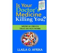 Is Your Doctor's Medicine Killing You?: Medical Drugs That Do Not Work