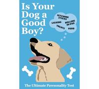 Is Your Dog A Good Boy?: The Ultimate Pawsonality Test for your Dog!